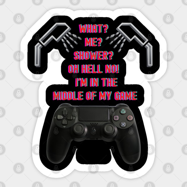 GAMER SAYINGS #5 WHAT? ME? SHOWER? Sticker by KutieKoot T's